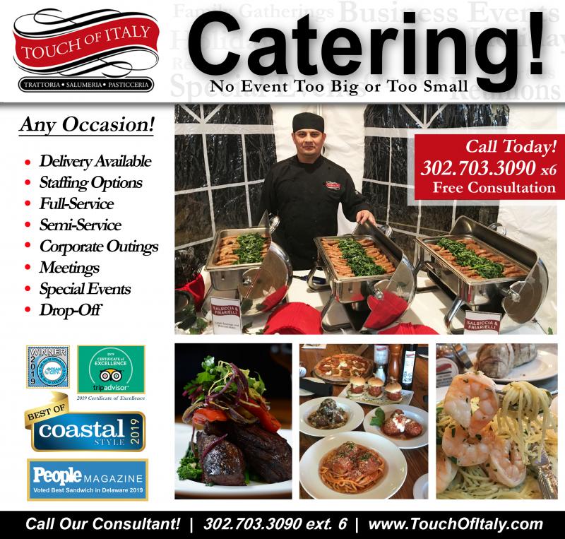 Touch Of Italy Catering: Call Today!
302.703.3090 x6 www.touchofitaly.com Catering, Holiday Parties, Banquets,